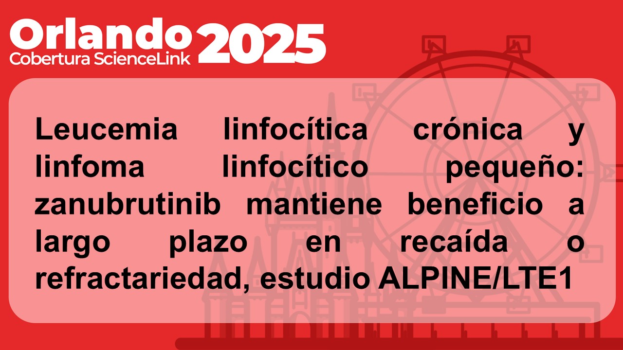Leucemia linfocítica crónica y linfoma linfocítico pequeño: zanubrutinib mantiene beneficio a largo plazo en recaída o refractariedad, estudio ALPINE/LTE1
