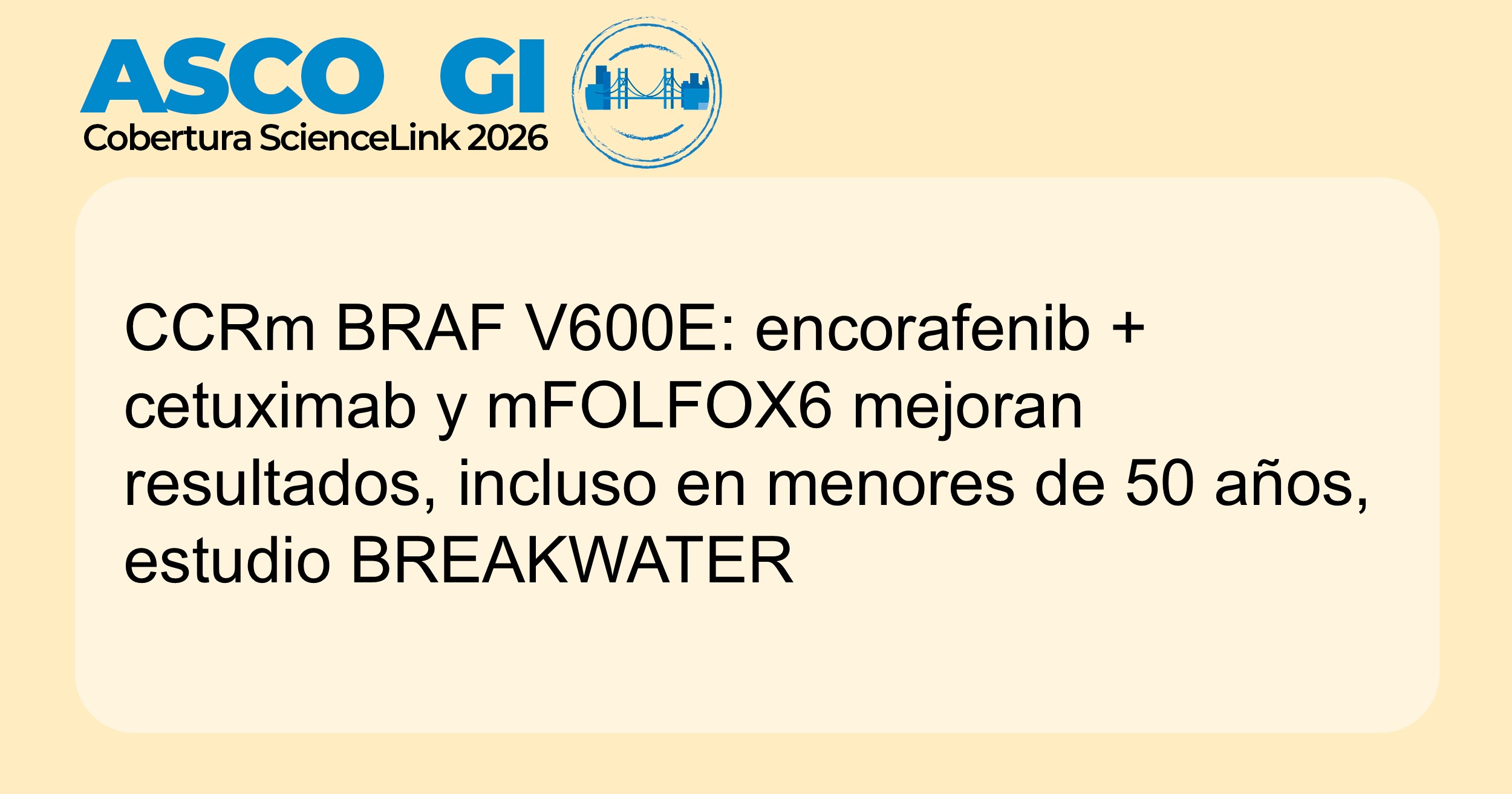 CCRm BRAF V600E: encorafenib + cetuximab y mFOLFOX6 mejoran resultados, incluso en menores de 50 años, estudio BREAKWATER