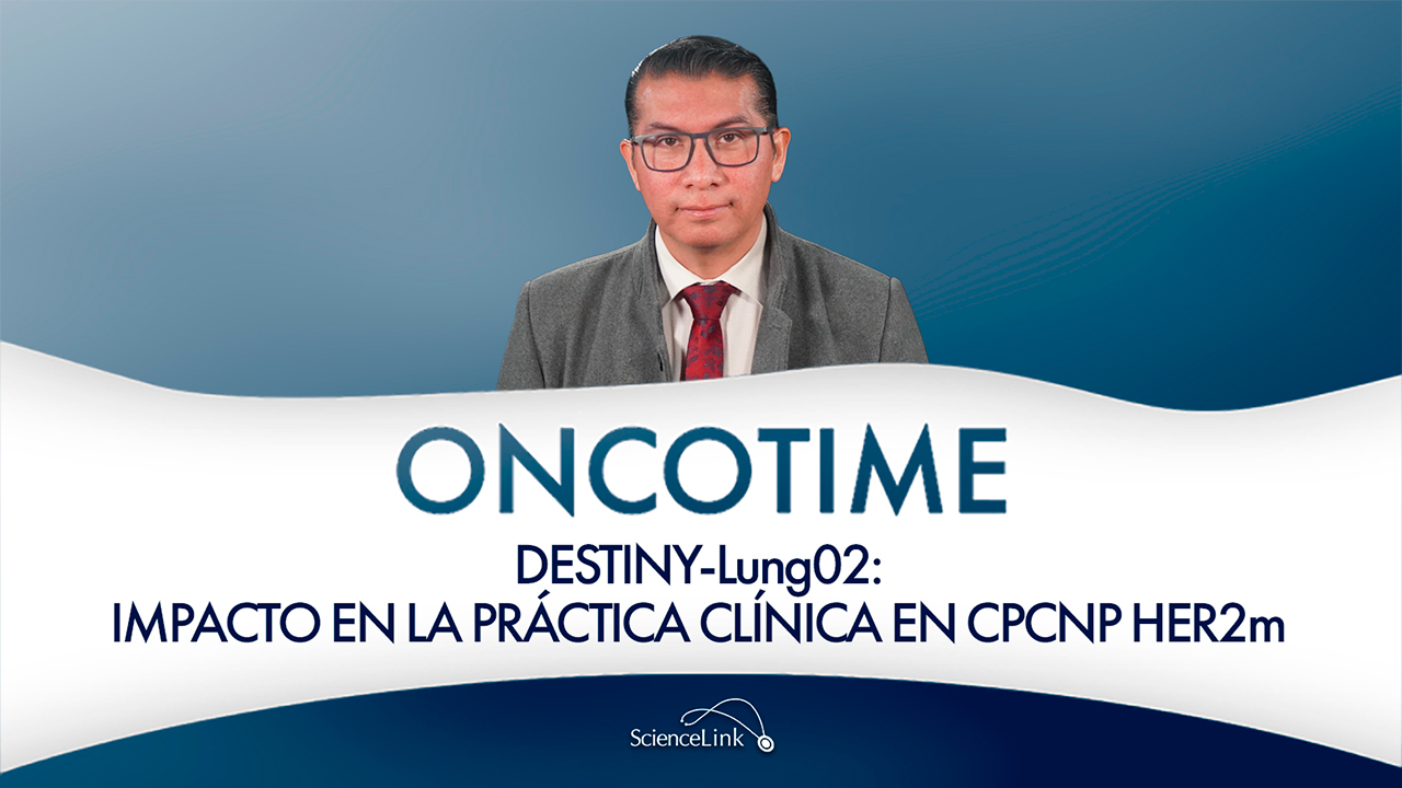 DESTINY-Lung02: impacto en la práctica clínica en CPCNP HER2m