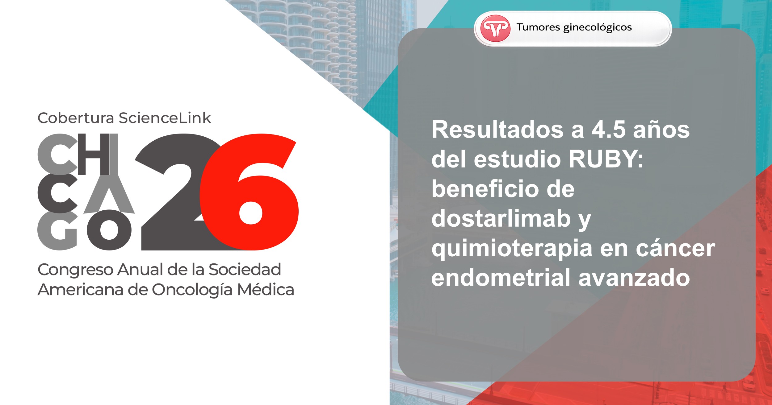 Resultados a 4.5 años del estudio RUBY: beneficio de dostarlimab y quimioterapia en cáncer endometrial avanzado 