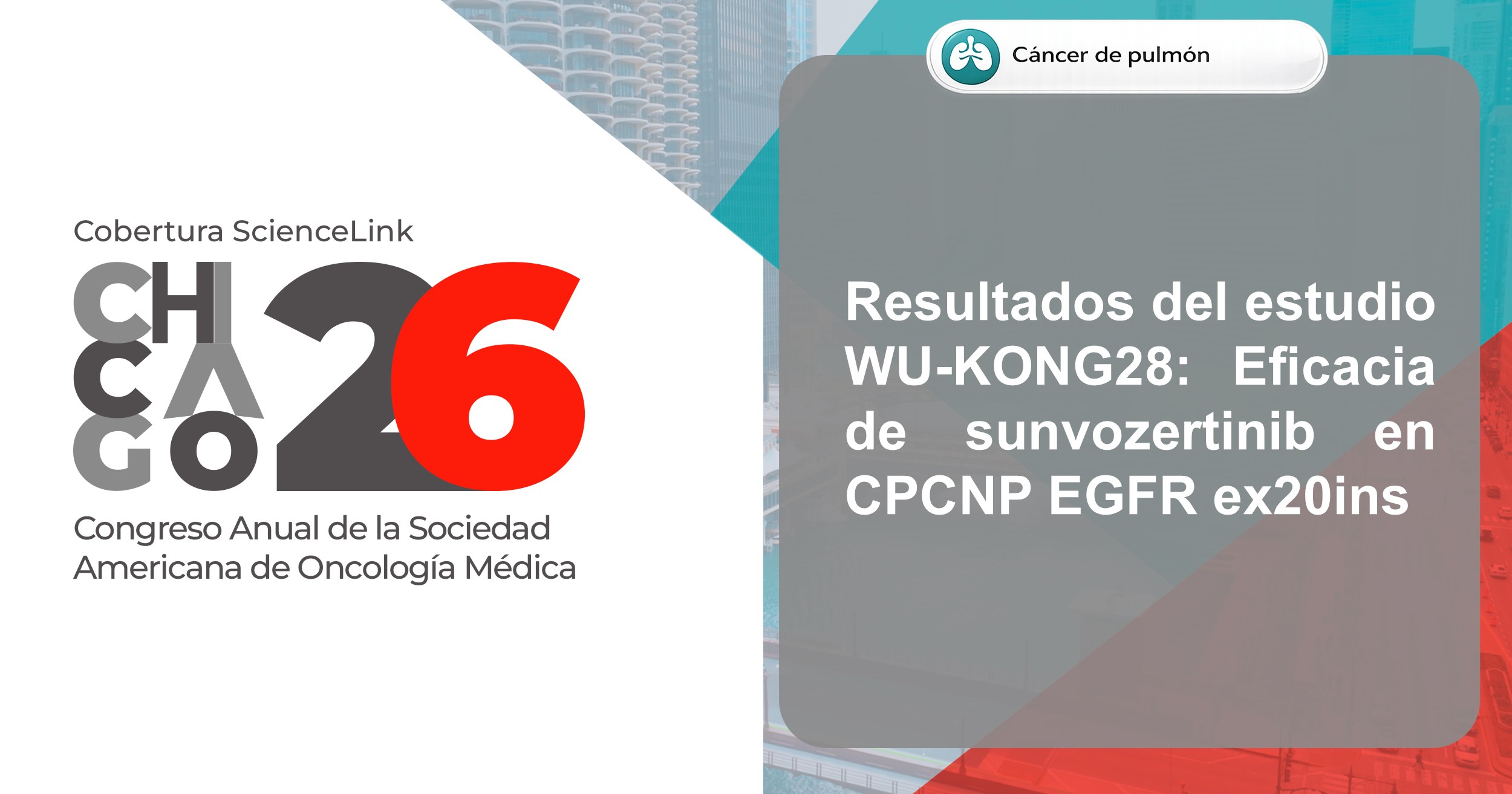 Resultados del estudio WU-KONG28: Eficacia de sunvozertinib en CPCNP EGFR ex20ins