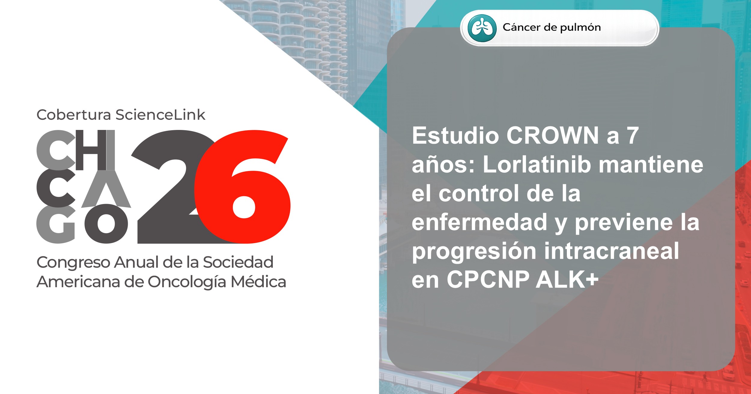 Estudio CROWN a 7 años: Lorlatinib mantiene el control de la enfermedad y previene la progresión intracraneal en CPCNP ALK+