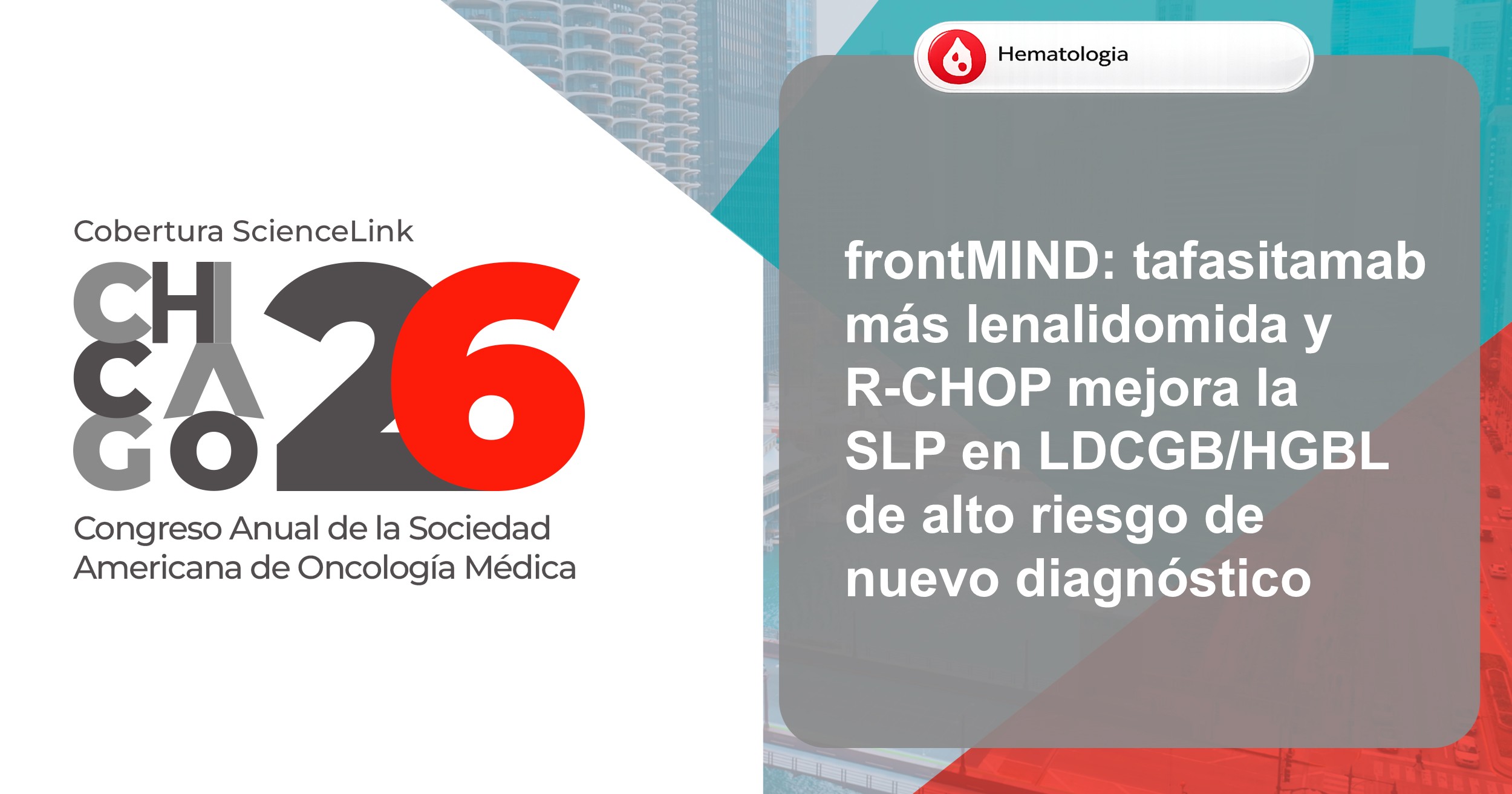 frontMIND: tafasitamab más lenalidomida y R-CHOP mejora la SLP en LDCGB/HGBL de alto riesgo de nuevo diagnóstico