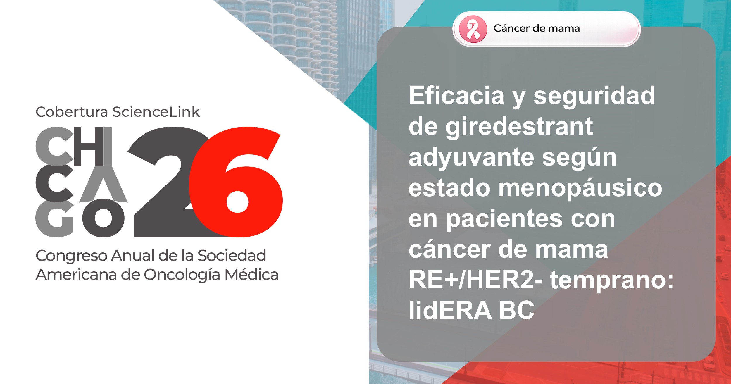 Eficacia y seguridad de giredestrant adyuvante según estado menopáusico en pacientes con cáncer de mama RE+/HER2- temprano: lidERA BC