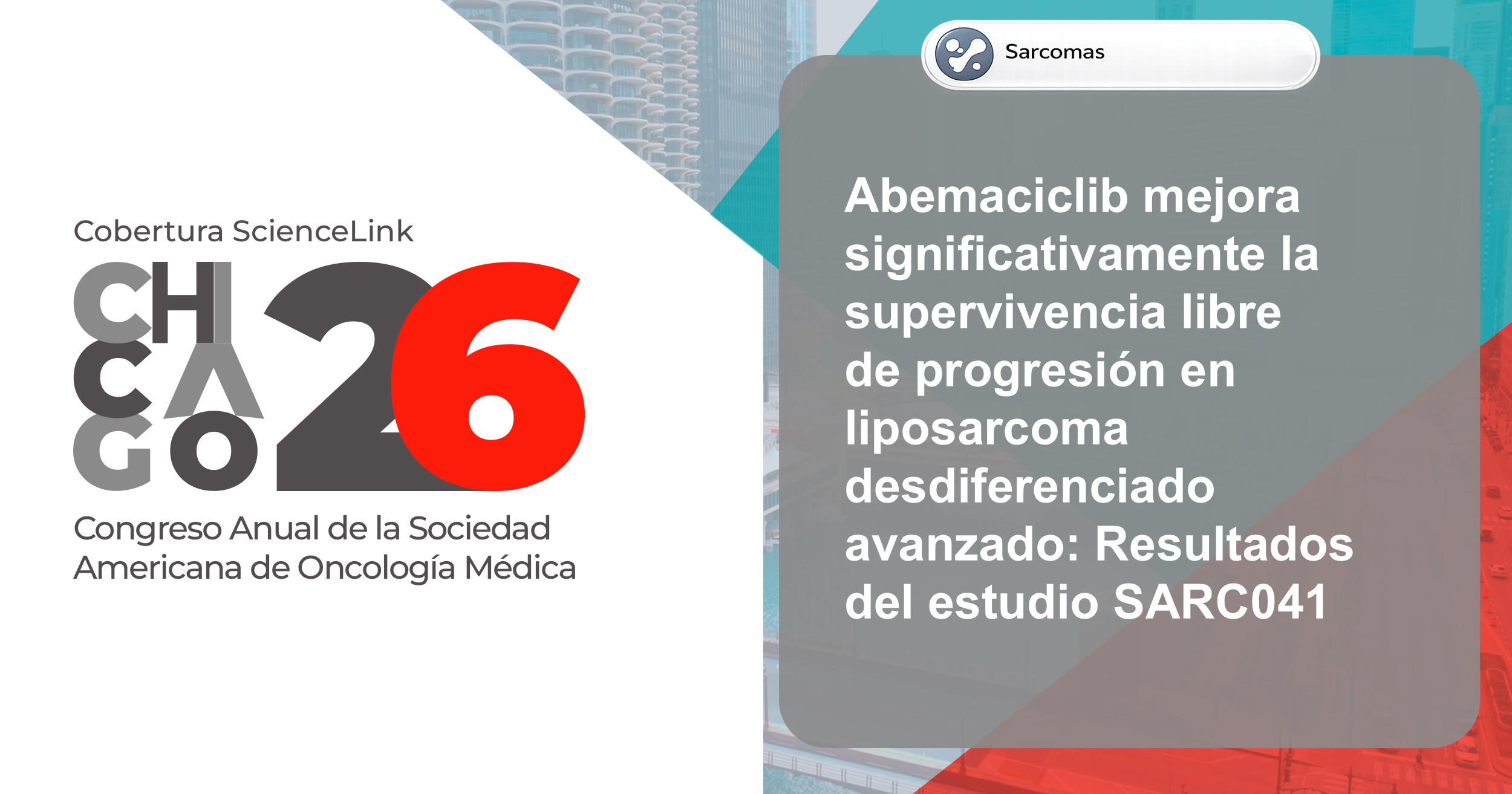 Abemaciclib mejora significativamente la supervivencia libre de progresión en liposarcoma desdiferenciado avanzado: Resultados del estudio SARC041