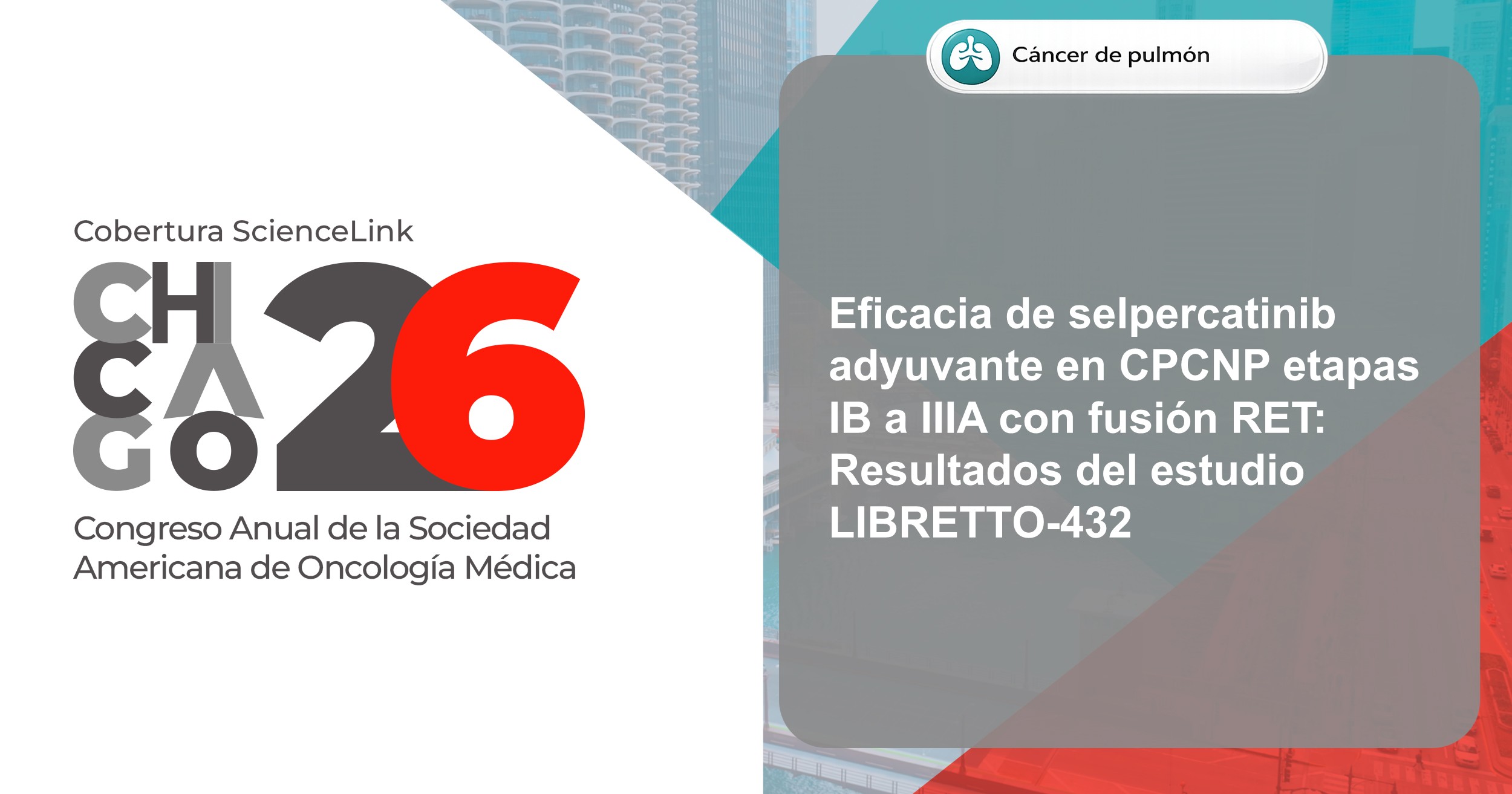 Eficacia de selpercatinib adyuvante en CPCNP etapas IB a IIIA con fusión RET: Resultados del estudio LIBRETTO-432