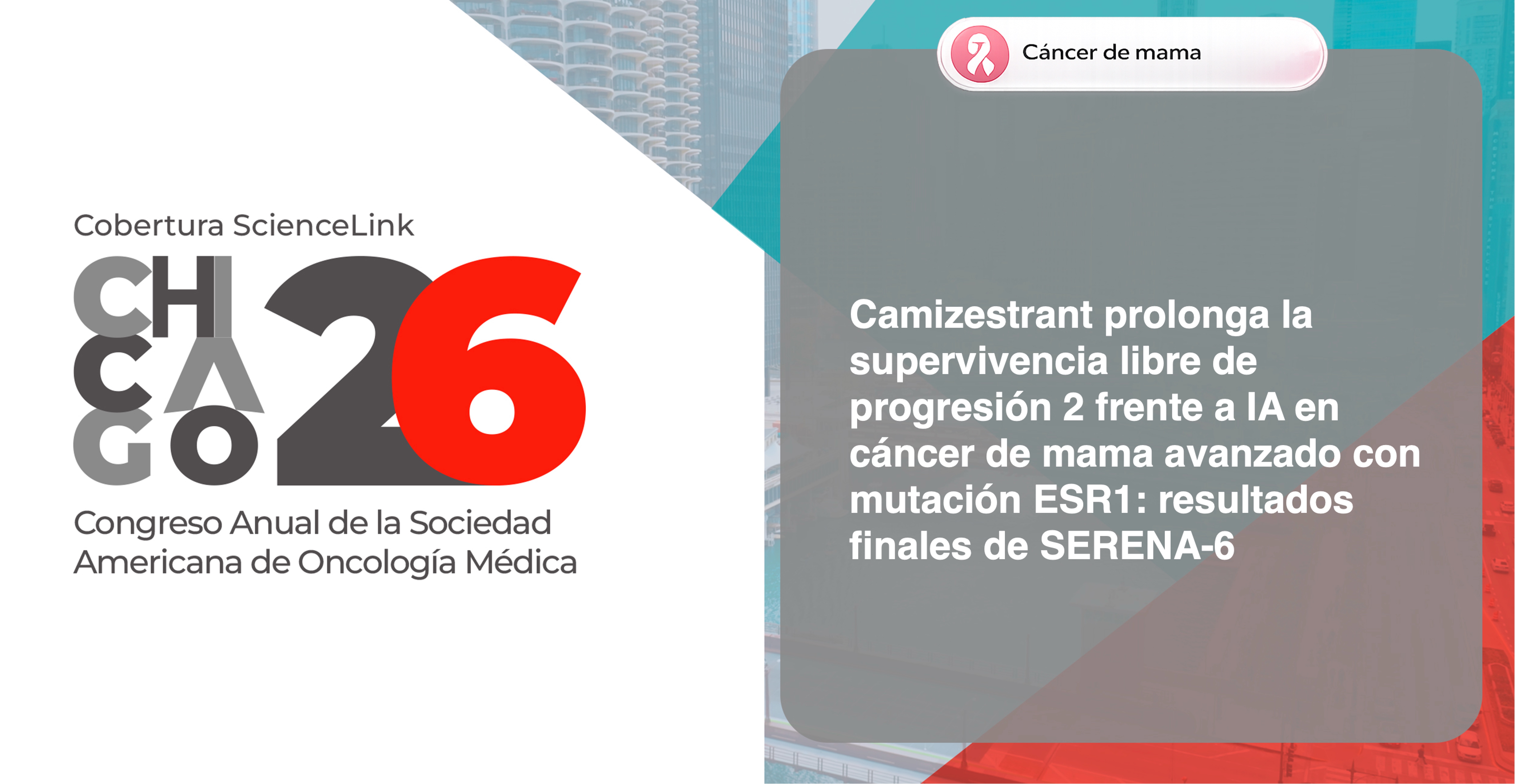 Camizestrant prolonga la supervivencia libre de progresión 2 frente a IA en cáncer de mama avanzado con mutación ESR1: resultados finales de SERENA-6