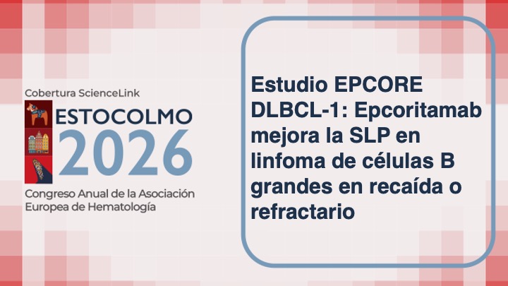 Estudio EPCORE DLBCL-1: Epcoritamab mejora la SLP en linfoma de células B grandes en recaída o refractario