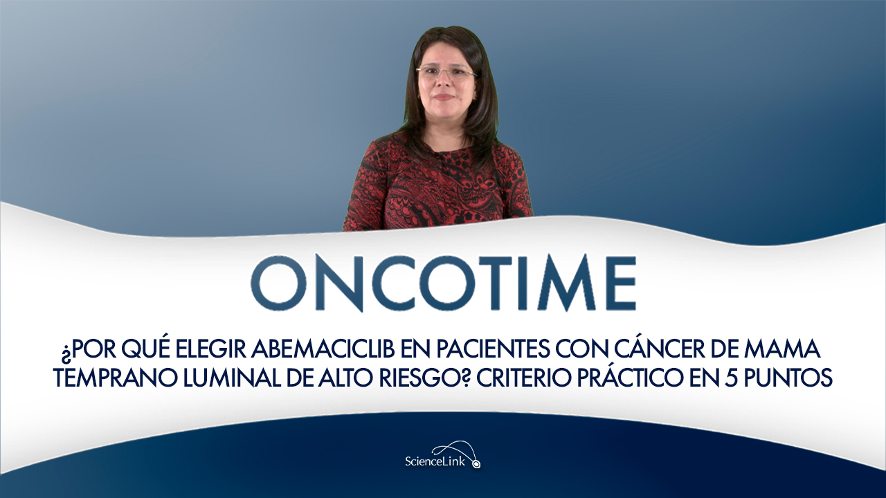 ¿Por qué elegir abemaciclib en pacientes con cáncer de mama temprano luminal de alto riesgo? Criterio práctico en 5 puntos